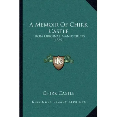 A Memoir Of Chirk Castle: From Original Manuscripts (1859)