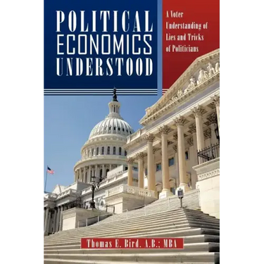 Political Economics Understood: A Voter Understanding of Lies and Tricks of Politicians