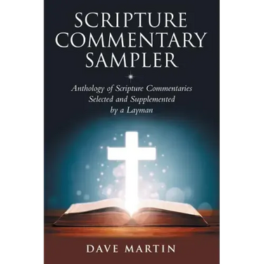 Scripture Commentary Sampler: Anthology of Scripture Commentaries Selected and Supplemented by a Layman