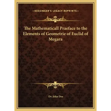 The Mathematicall Praeface to the Elements of Geometrie of Euclid of Megara