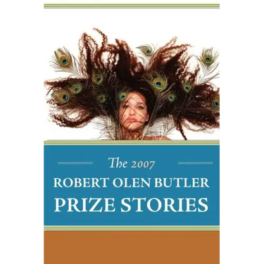The 2007 Robert Olen Butler Prize Stories