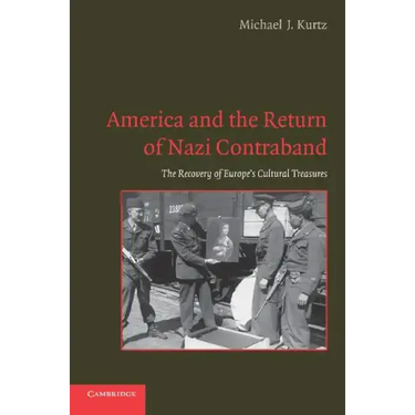 America and the Return of Nazi Contraband: The Recovery of Europe's Cultural Treasures