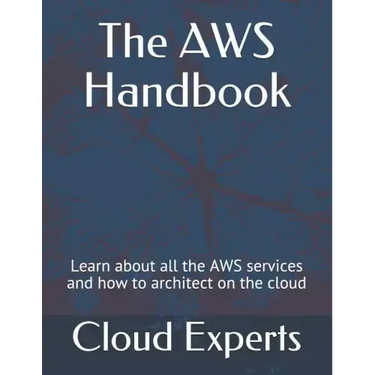 The AWS Handbook: Learn about all the AWS services and how to architect on the cloud