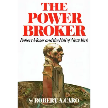 The Power Broker: Robert Moses and the Fall of New York