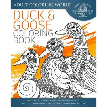 Duck and Goose Coloring Book: An Adult Coloring Book of 40 Zentangle Ducks and Geese with Henna, Paisley and Mandala Style Patterns
