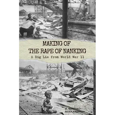 Making of The Rape of Nanking: A Big Lie from World War ll