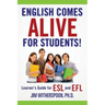 English Comes Alive for Students!: Learner's Guide for ESL and EFL