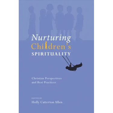 Nurturing Children's Spirituality: Christian Perspectives and Best Practices