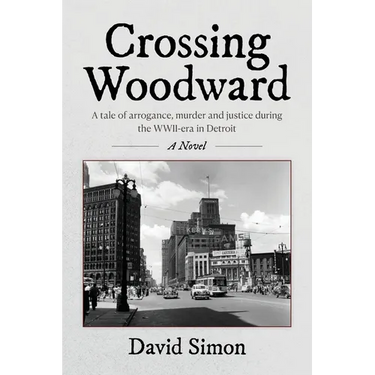 Crossing Woodward: A tale of arrogance, murder and justice during the WWII-era in Detroit