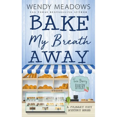 Bake My Breath Away: A Culinary Cozy Mystery Series