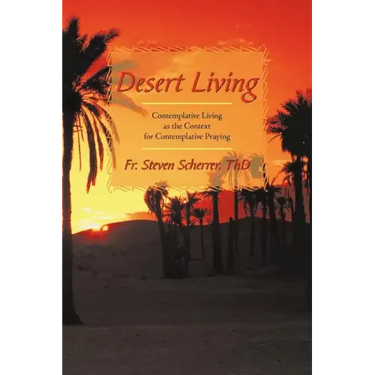 Desert Living: Contemplative Living as the Context for Contemplative Praying