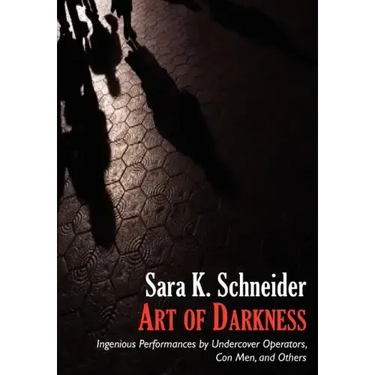 Art of Darkness: Ingenious Performances by Undercover Operators, Con Men, and Others