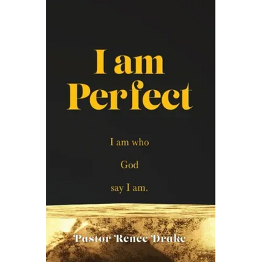 I Am Perfect: I am who God say I am.