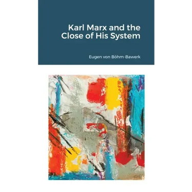 Karl Marx and the Close of His System