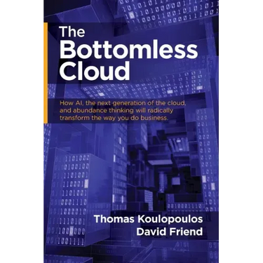 The Bottomless Cloud: How AI, the next generation of the cloud, and abundance thinking will radically transform the way you do business