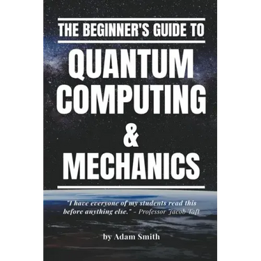 The Beginner's Guide to Quantum Computing & Mechanics