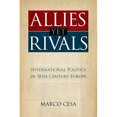 Allies Yet Rivals: International Politics in 18th Century Europe