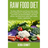 Raw Food Diet: The Most Effective and Proven Diet Guide and Cookbook to a Health