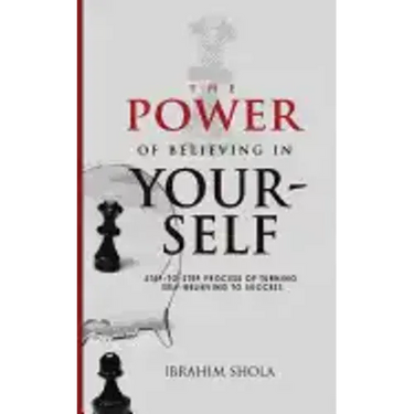 The Power of Believing In Yourself: Step-To-Step Process Of Turning Self-Believe To Success