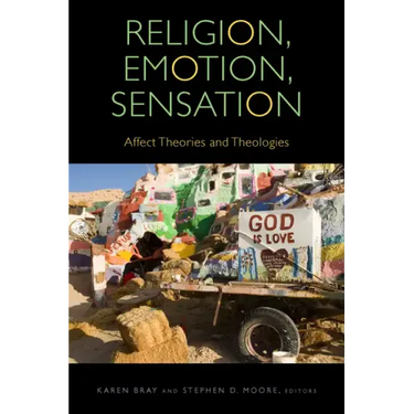 Religion, Emotion, Sensation: Affect Theories and Theologies