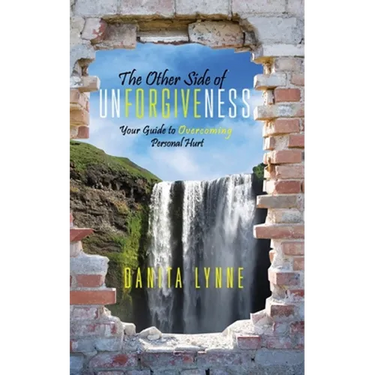 The Other Side of Unforgiveness: Your Guide to Overcoming Personal Hurt