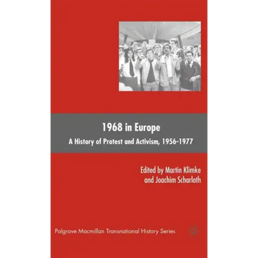 1968 in Europe: A History of Protest and Activism, 1956-1977