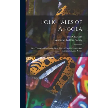 Folk-tales of Angola; Fifty Tales With Kimbundu Text, Liberal English Translation, Introduction, and Notes.
