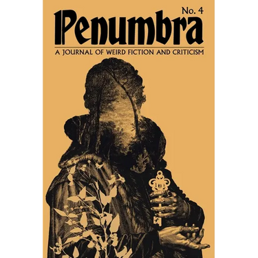 Penumbra No. 4 (2023): A Journal of Weird Fiction and Criticism