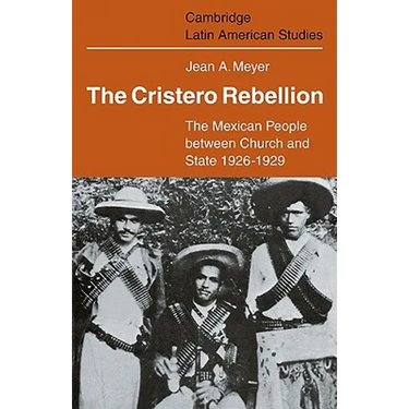 The Cristero Rebellion: The Mexican People Between Church and State 1926 1929