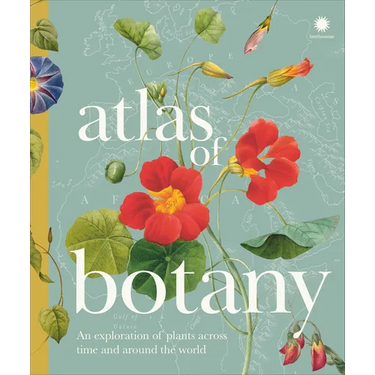 Atlas of Botany: An Exploration of Plants Across Time and Around the World