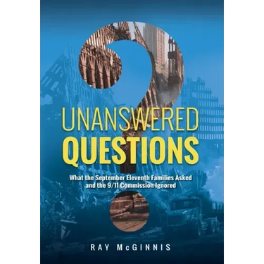 Unanswered Questions: What the September Eleventh Families Asked and the 9/11 Commission Ignored