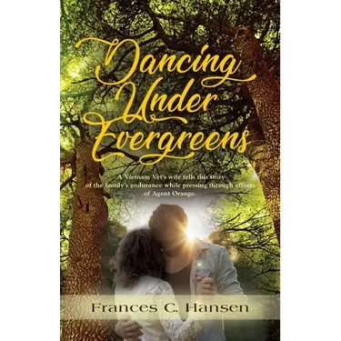 Dancing Under Evergreens: A Vietnam Veteran's Wife's Experiences and the Trials and Hope that Followed