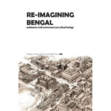 Re-Imagining Bengal: Architecture, Built Environment and Cultural Heritage