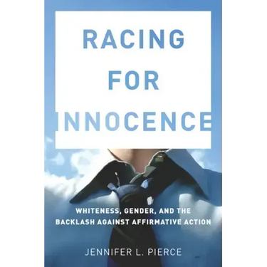 Racing for Innocence: Whiteness, Gender, and the Backlash Against Affirmative Action