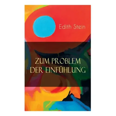 Zum Problem der Einfühlung: Das Wesen der Einfühlungsakte, Die Konstitution des psychophysischen Individuums & Einfühlung als Verstehen geistiger
