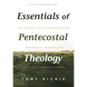Essentials of Pentecostal Theology: An Eternal and Unchanging Lord Powerfully Present & Active by the Holy Spirit