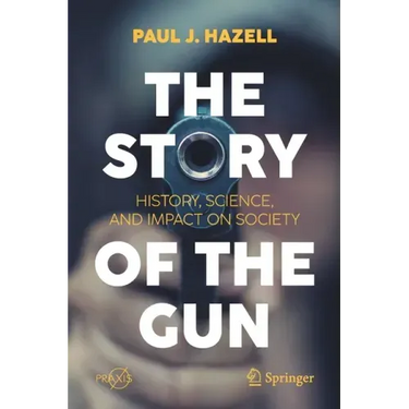 The Story of the Gun: History, Science, and Impact on Society