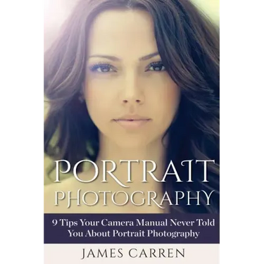 Portrait Photography: 9 Tips Your Camera Manual Never Told You About Portrait Photography