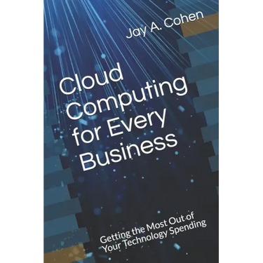 Cloud Computing for Every Business: Getting the Most Out of Your Technology Spending