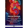 Neon Signs: Manufacture - Installation - Maintenance - A History of the Neon Tube Light and the Electrical Sign Making Industry