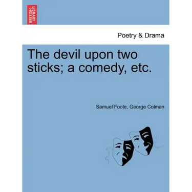 The Devil Upon Two Sticks; A Comedy, Etc.