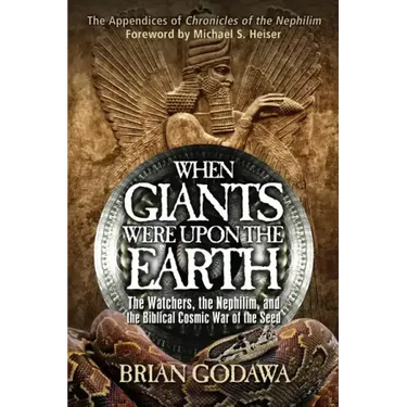 When Giants Were Upon the Earth: The Watchers, the Nephilim, and the Biblical Cosmic War of the Seed
