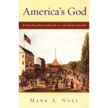 America's God: From Jonathan Edwards to Abraham Lincoln