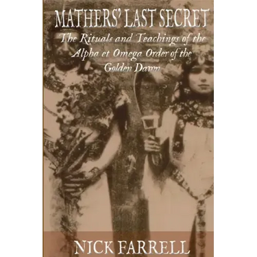 Mathers Last Secret: The Secret Teachings and Rituals of the Alpha et Omega