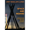 Space Age Indians: Their Encounters with the Blue Men, Reptilians, and Other Star People