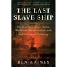 The Last Slave Ship: The True Story of How Clotilda Was Found, Her Descendants, and an Extraordinary Reckoning