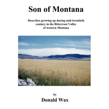 Son of Montana: Describes growing up during mid-twentith century in the Bitterroot Valley of western Montana