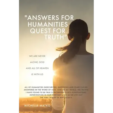 "Answers for Humanities quest for Truth": We are never alone, God and all of Heaven is with us