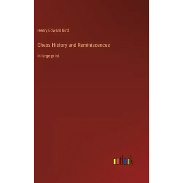 Chess History and Reminiscences: in large print