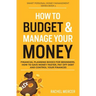 How to Budget & Manage Your Money: Financial Planning Book for Beginners. How to Save Money Faster, Pay Off Debt and Control Your Finances